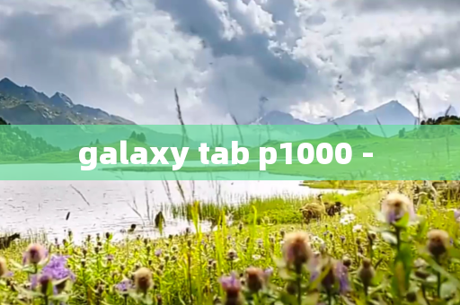 galaxy tab p1000 -