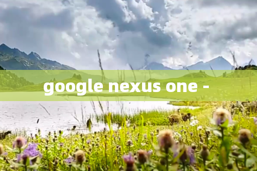 google nexus one - 