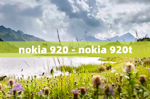 nokia 920 - nokia 920t